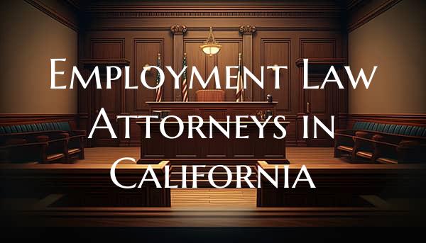 Employment Law Attorneys in California